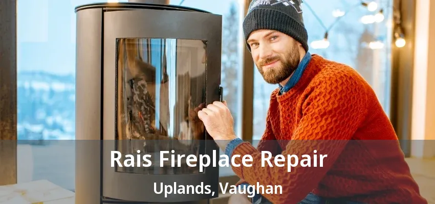 Rais Fireplace Repair Uplands, Vaughan - ON