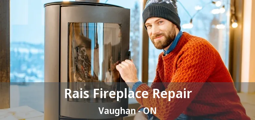 Rais Fireplace Repair Vaughan - ON