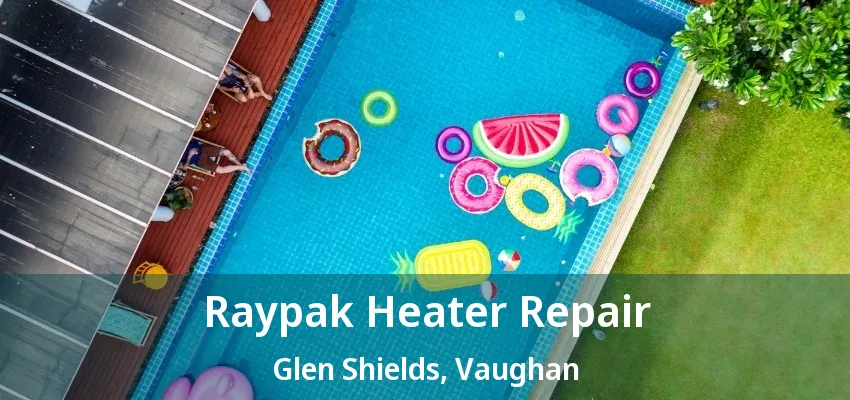 Raypak Heater Repair Glen Shields, Vaughan - ON