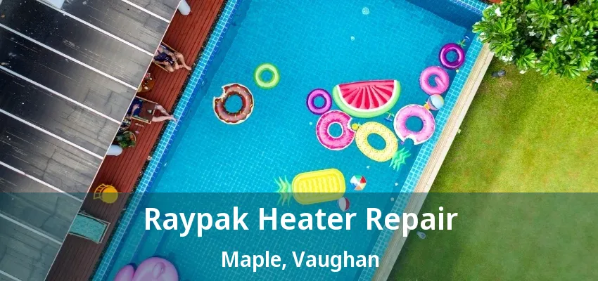 Raypak Heater Repair Maple, Vaughan - ON Raypak Heater Repair Maple, Vaughan - ON