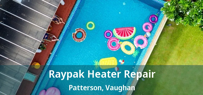 Raypak Heater Repair Patterson, Vaughan - ON