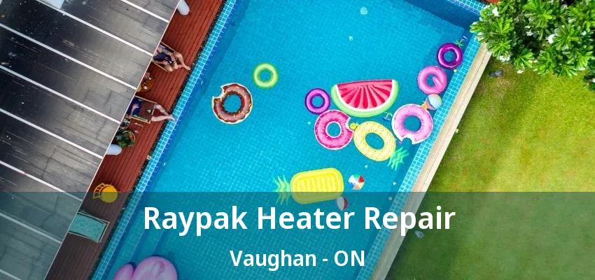 Raypak Heater Repair Vaughan - ON Raypak Heater Repair Vaughan - ON