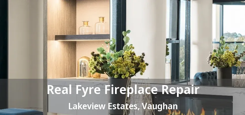 Real Fyre Fireplace Repair Lakeview Estates, Vaughan - ON Real Fyre Fireplace Repair Lakeview Estates, Vaughan - ON