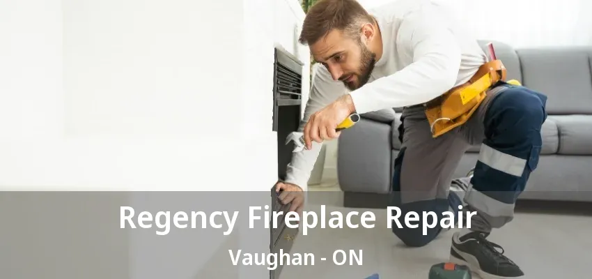 Regency Fireplace Repair Vaughan - ON