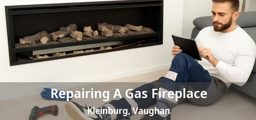 Repairing A Gas Fireplace Kleinburg, Vaughan - ON Repairing A Gas Fireplace Kleinburg, Vaughan - ON