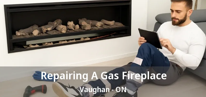Repairing A Gas Fireplace Vaughan - ON