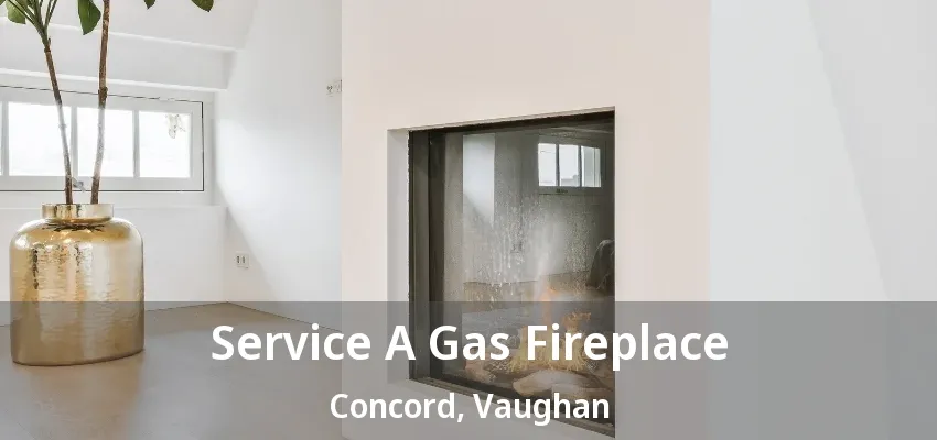Service A Gas Fireplace Concord, Vaughan - ON Service A Gas Fireplace Concord, Vaughan - ON