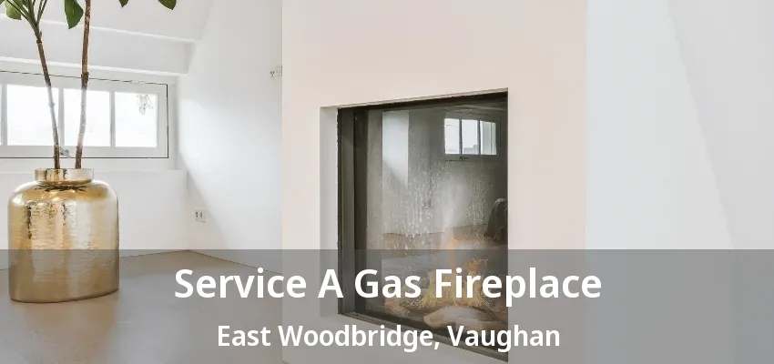 Service A Gas Fireplace East Woodbridge, Vaughan - ON Service A Gas Fireplace East Woodbridge, Vaughan - ON