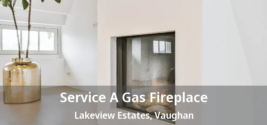 Service A Gas Fireplace Lakeview Estates, Vaughan - ON