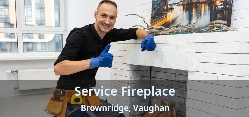 Service Fireplace Brownridge, Vaughan - ON