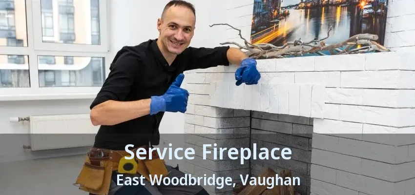 Service Fireplace East Woodbridge, Vaughan - ON