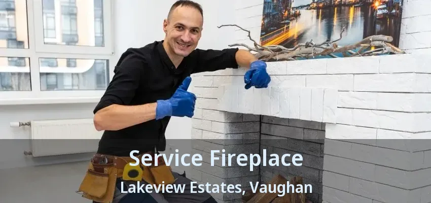 Service Fireplace Lakeview Estates, Vaughan - ON