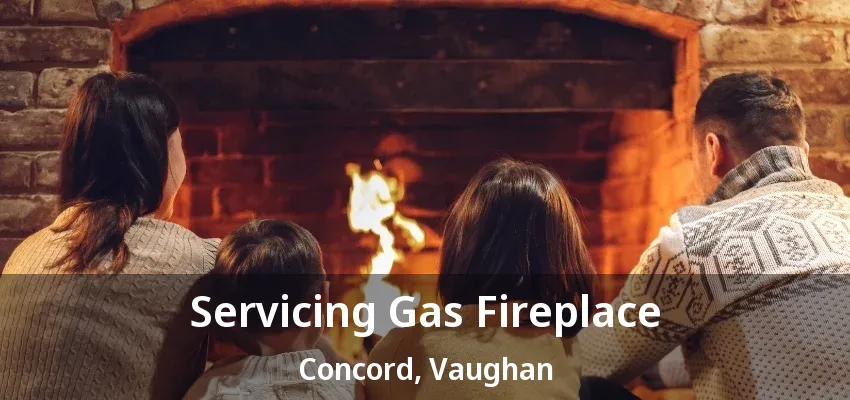 Servicing Gas Fireplace Concord, Vaughan - ON Servicing Gas Fireplace Concord, Vaughan - ON