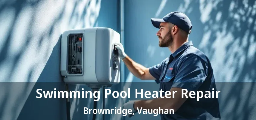 Swimming Pool Heater Repair Brownridge, Vaughan - ON