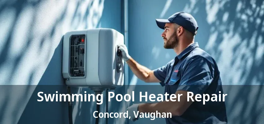 Swimming Pool Heater Repair Concord, Vaughan - ON Swimming Pool Heater Repair Concord, Vaughan - ON