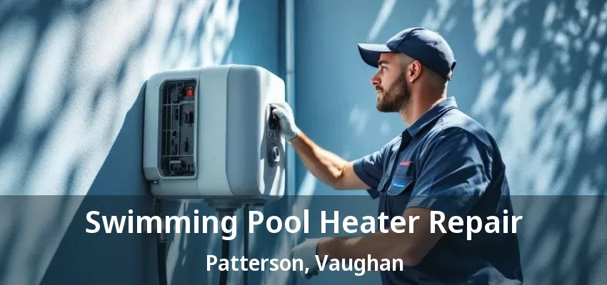 Swimming Pool Heater Repair Patterson, Vaughan - ON Swimming Pool Heater Repair Patterson, Vaughan - ON