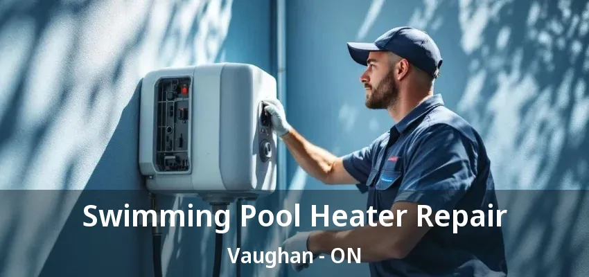 Swimming Pool Heater Repair Vaughan - ON