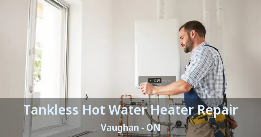 Tankless Hot Water Heater Repair Vaughan - ON Tankless Hot Water Heater Repair Vaughan - ON