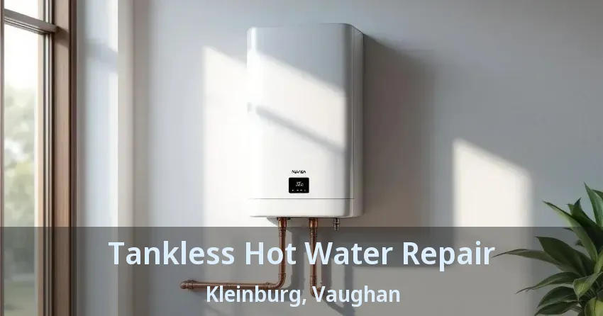 Tankless Hot Water Repair Kleinburg, Vaughan - ON Tankless Hot Water Repair Kleinburg, Vaughan - ON