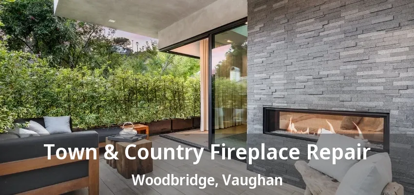 Town & Country Fireplace Repair Woodbridge, Vaughan - ON Town & Country Fireplace Repair Woodbridge, Vaughan - ON