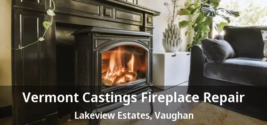 Vermont Castings Fireplace Repair Lakeview Estates, Vaughan - ON Vermont Castings Fireplace Repair Lakeview Estates, Vaughan - ON