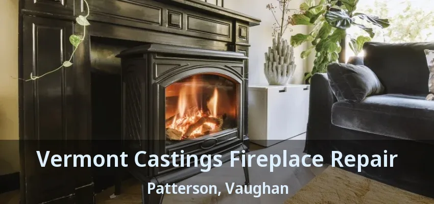 Vermont Castings Fireplace Repair Patterson, Vaughan - ON