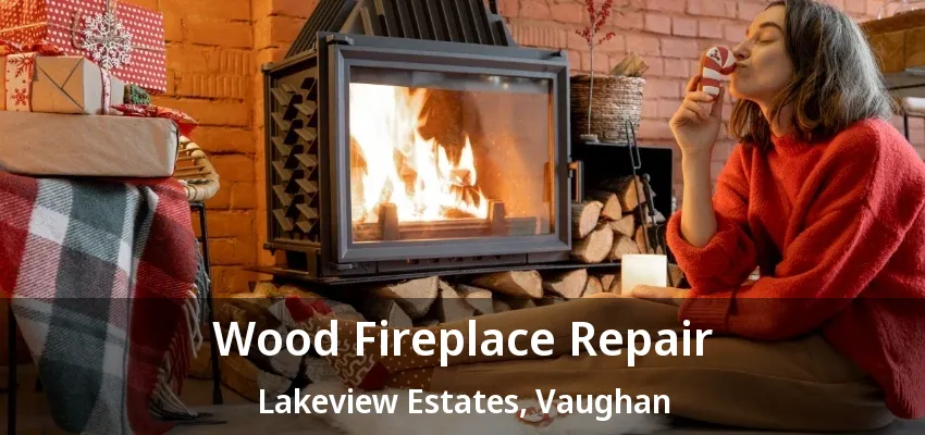 Wood Fireplace Repair Lakeview Estates, Vaughan - ON